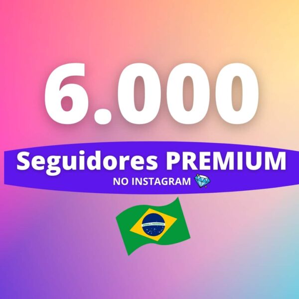 6000 Seguidores Brasileiros Premium Instagram