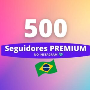 500 Seguidores Brasileiros Premium Instagram